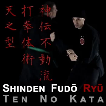 神伝不動流打拳体術 Shinden Fudō Ryū Daken Taijutsu – 天之型 Ten No Kata